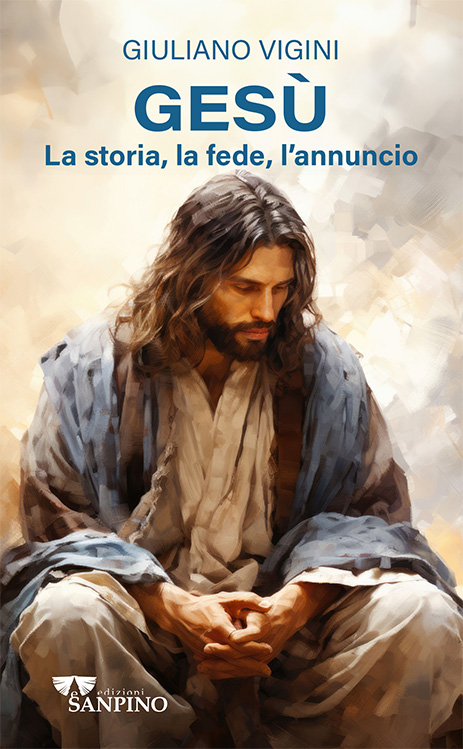 GESU' - La storia, la fede, l'annuncio -  Giuliano Vigini